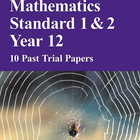 MATHEMATICS STANDARD 1&2 YEAR 12 8 PAST TRIAL PAPERS (2023 EDITION)