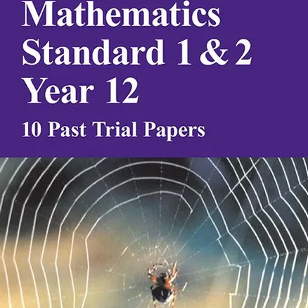 MATHEMATICS STANDARD 1&2 YEAR 12 8 PAST TRIAL PAPERS (2023 EDITION)