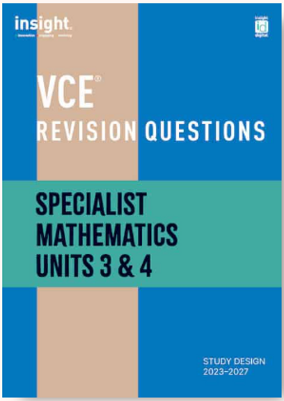 INSIGHT VCE REVISION QUESTIONS: SPECIALIST METHODS UNITS 3&4 STUDENT WORKBOOK
