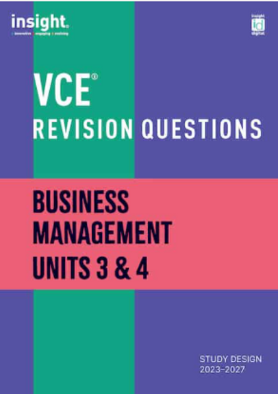 INSIGHT VCE REVISION QUESTIONS: BUSINESS MANAGEMENT 3&4 STUDENT WORKBOOK