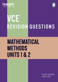 INSIGHT VCE REVISION QUESTIONS: MATHEMATICAL METHODS UNITS 1&2 STUDENT WORKBOOK