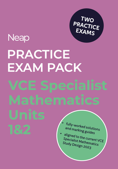 NEAP PRACTICE EXAM PACK: VCE SPECIALIST MATHEMATICS UNITS 1&2 (2 EXAMS)