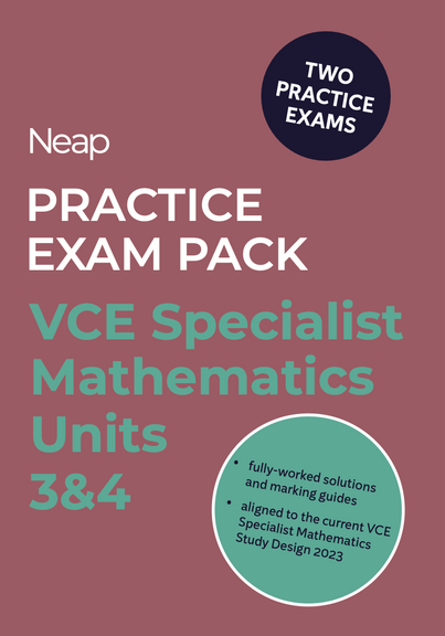 NEAP PRACTICE EXAM PACK: VCE SPECIALIST MATHEMATICS UNITS 3&4 (2 EXAMS)