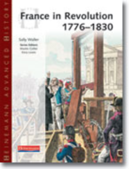 HEINEMANN ADVANCED HISTORY: FRANCE IN REVOLUTION 1776 - 1830