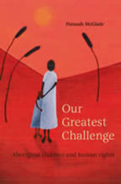 OUR GREATEST CHALLENGE: ABORIGINAL CHILDREN AND HUMAN RIGHTS