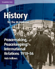 HISTORY FOR THE IB DIPLOMA: PEACEMAKING, PEACEKEEPING: INTERNATIONAL RELATIONS 1918-36