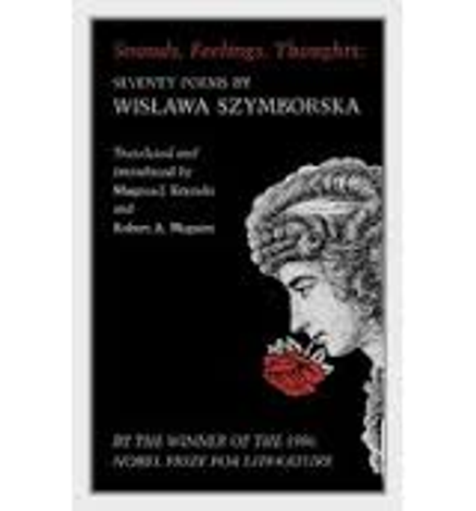 SOUNDS FEELINGS THOUGHTS: SEVENTY POEMS BY WISLAWA SZYMBORSKA