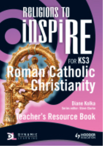 RELIGIONS TO INSPIRE: CATHOLIC CHRISTIANITY TEACHER RESOURCE BOOK