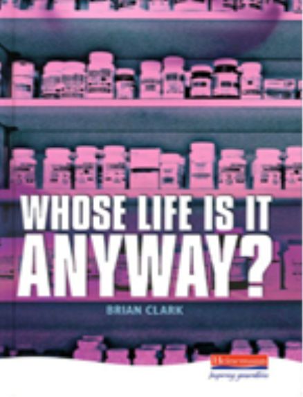 HEINEMANN PLAYS: WHOSE LIFE IS IT ANYWAY?