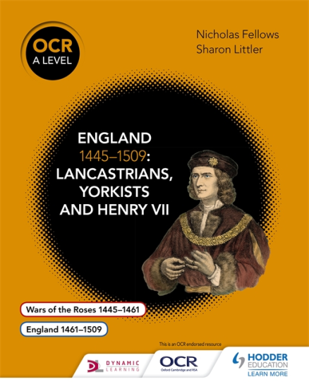 OCR A LEVEL HISTORY: ENGLAND 1445-1509: LANCASTRIANS, YORKISTS & HENRY VII