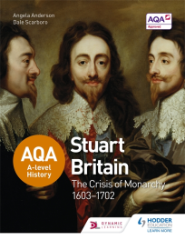 AQA A LEVEL HISTORY: STUART BRITAIN: THE CRISIS OF MONARCHY 1603-1702