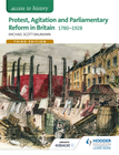 ACCESS TO HISTORY: PROTEST, AGITATION & PARLIAMENTARY REFORM IN BRITAIN 1780-1928